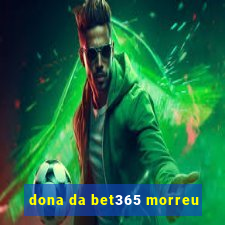 dona da bet365 morreu